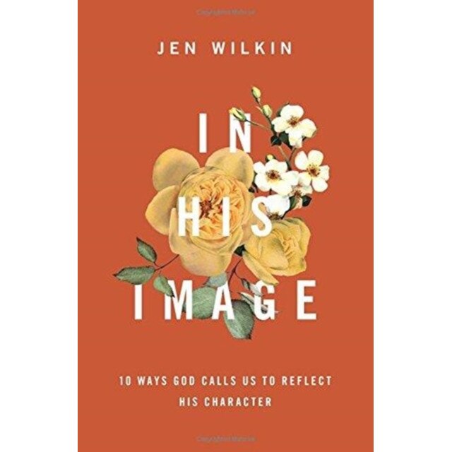 In His Image: 10 Ways God Calls Us to Reflect His Character, Jen Wilkin (Author)