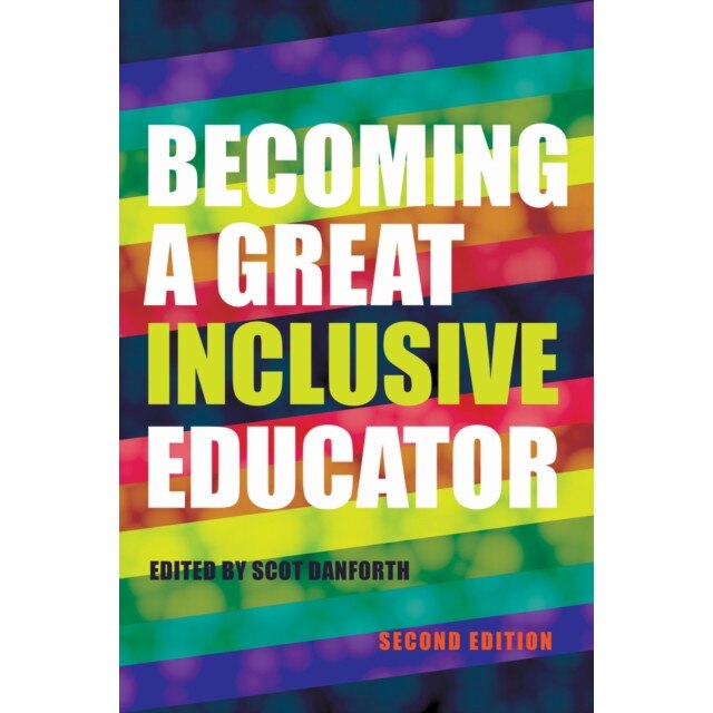 Becoming a Great Inclusive Educator - Second Edition, Scot Danforth (Editor)