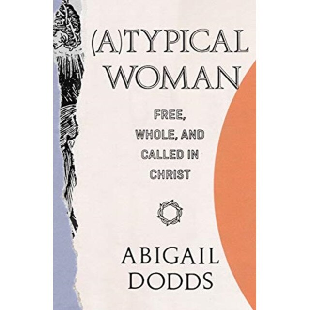(a)Typical Woman: Free, Whole, and Called in Christ, Abigail Dodds (Author)