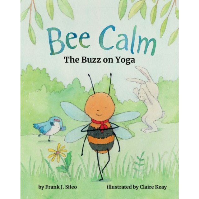 Bee Calm: The Buzz on Yoga, Frank J. Sileo (Author)