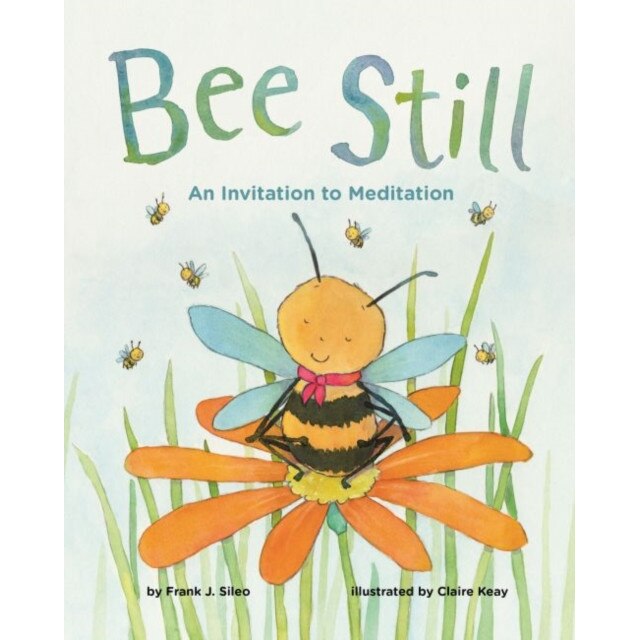 Bee Still: An Invitation to Meditation, Frank J. Sileo (Author)