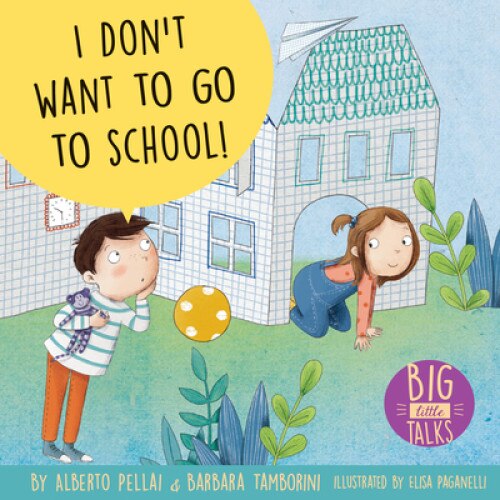 I Don't Want to Go to School!, Alberto Pellai (Author)