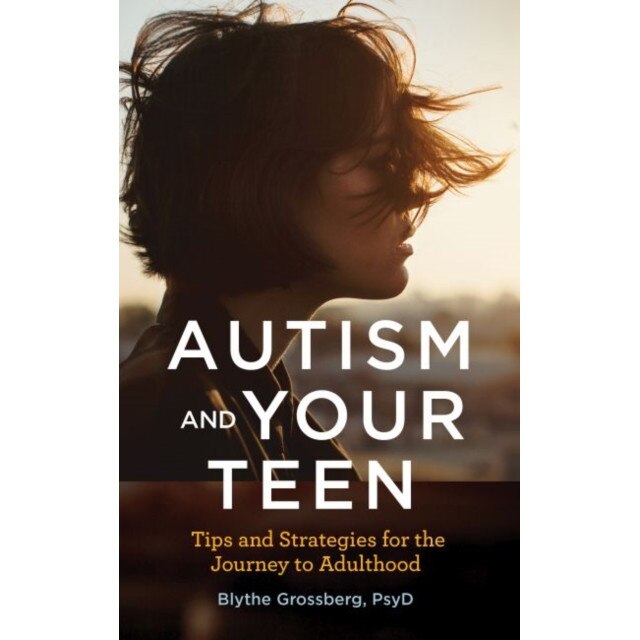 Autism and Your Teen: Tips and Strategies for the Journey to Adulthood, Blythe Grossberg (Author)