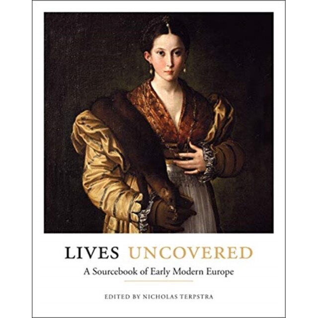 Lives Uncovered: A Sourcebook of Early Modern Europe, Nicholas Terpstra (Editor)