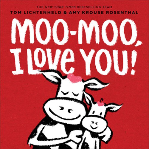 Moo-Moo, I Love You!, Tom Lichtenheld (Author)