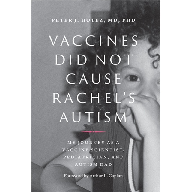 Vaccines Did Not Cause Rachel's Autism: My Journey as a Vaccine Scientist, Pediatrician, and Autism Dad, Peter J. Hotez (Author)