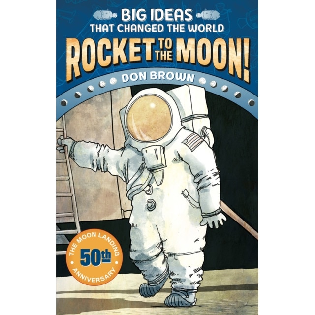 Rocket to the Moon!: Big Ideas That Changed the World #1, Don Brown (Author)