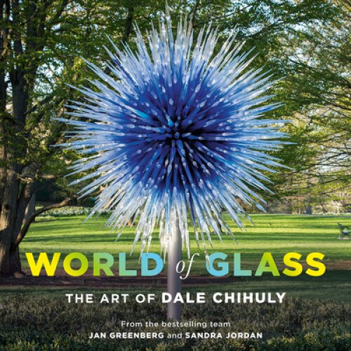 World of Glass: The Art of Dale Chihuly, Jan Greenberg (Author)