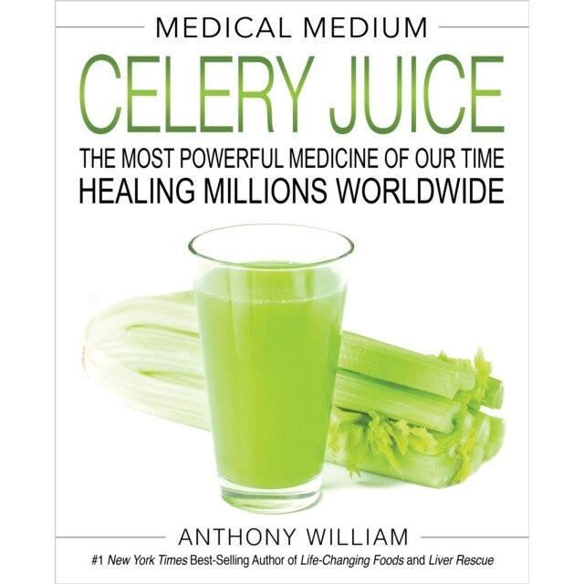 Medical Medium Celery Juice: The Most Powerful Medicine of Our Time Healing Millions Worldwide, Anthony William (Author)