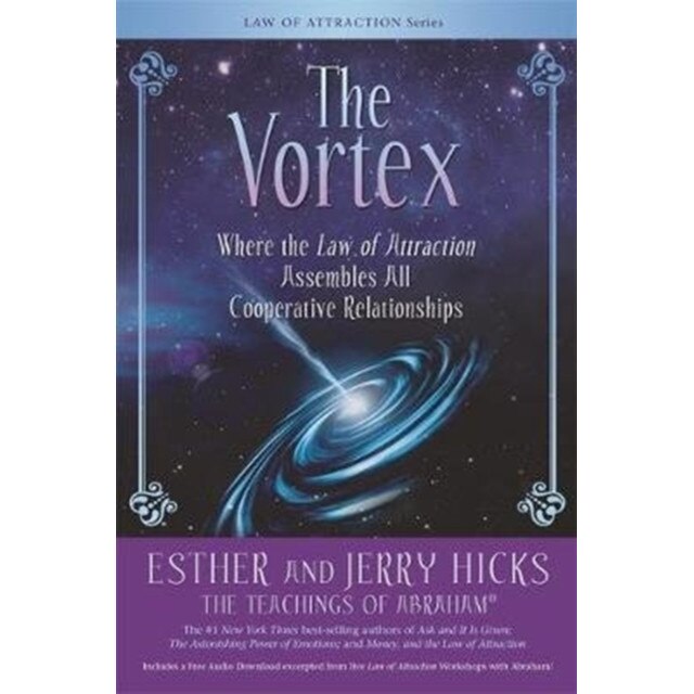 The Vortex: Where the Law of Attraction Assembles All Cooperative Relationships, Esther Hicks (Author)