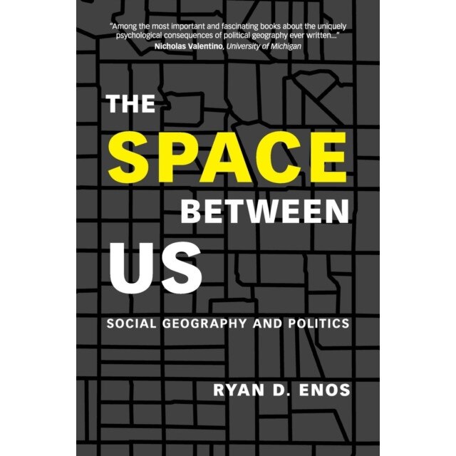 The Space Between Us: Social Geography and Politics, Ryan D. Enos (Author)