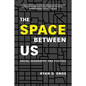 The Space Between Us: Social Geography and Politics, Ryan D. Enos (Author) The Space Between Us: Social Geography and Politics, Ryan D. Enos (Author)
