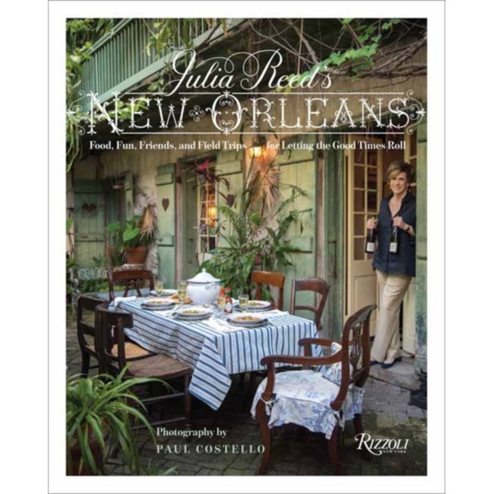 Julia Reed's New Orleans: Food, Fun, Friends, and Field Trips for Letting the Good Times Roll, Julia Reed (Author)