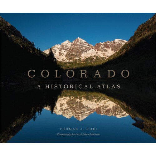 Colorado: A Historical Atlas, Thomas J. Noel (Author)