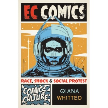 EC Comics: Race, Shock, and Social Protest, Qiana Whitted (Author) EC Comics: Race, Shock, and Social Protest, Qiana Whitted (Author)