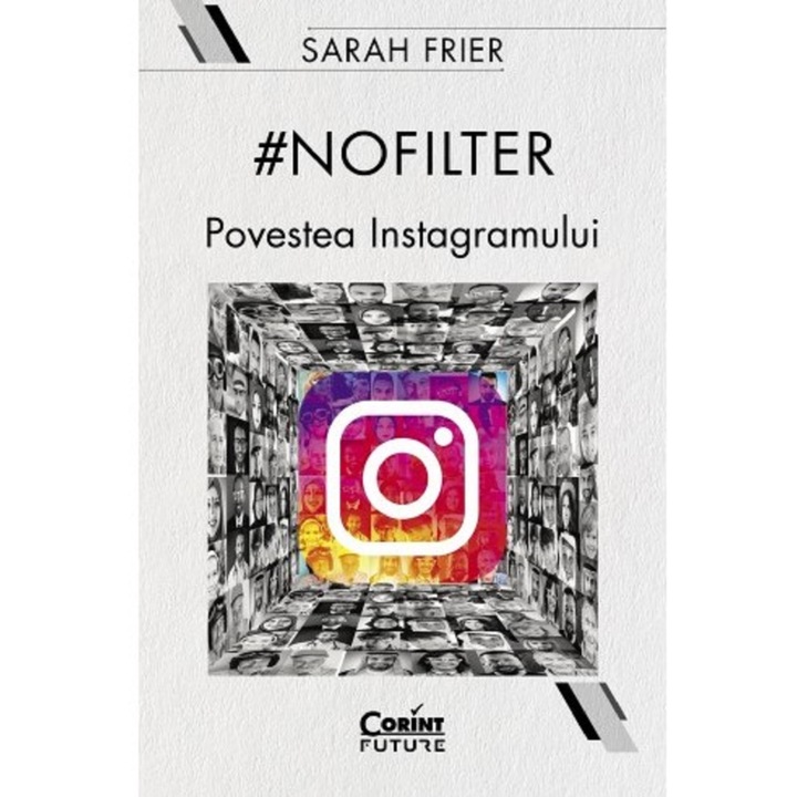 Nincs szűrő. Az Instagram története, Sarah Frier (Román nyelvű kiadás)