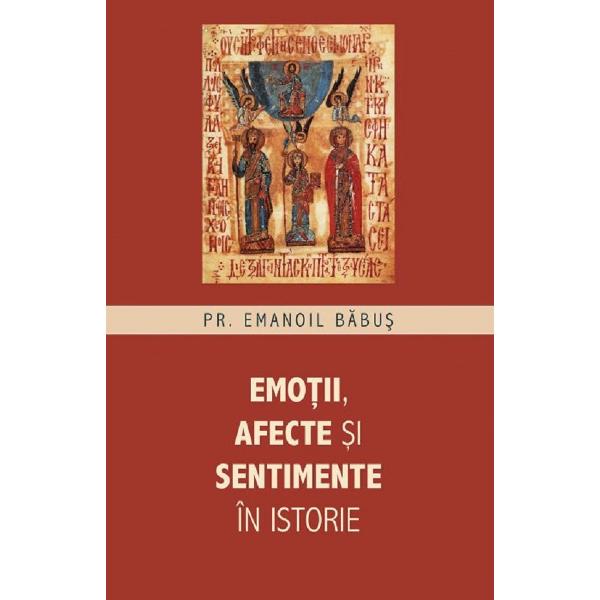 Emotii, afecte si sentimente in istorie - Pr. Emanoil Babus