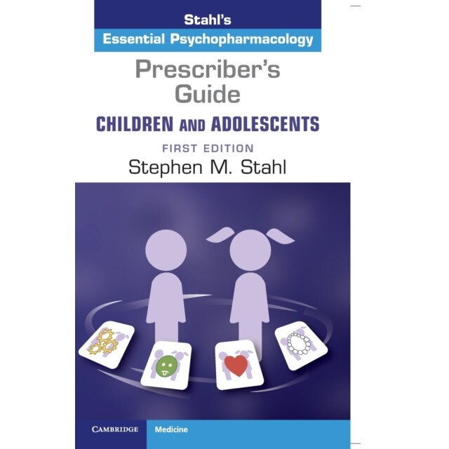 Prescriber's Guide - Children and Adolescents: Volume 1: Stahl's Essential Psychopharmacology, Stephen M. Stahl (Author)