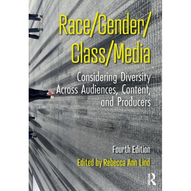 Race/Gender/Class/Media: Considering Diversity Across Audiences, Content, and Producers, Rebecca Ann Lind (Editor)