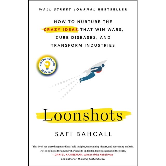 Loonshots: How to Nurture the Crazy Ideas That Win Wars, Cure Diseases, and Transform Industries, Safi Bahcall (Author)