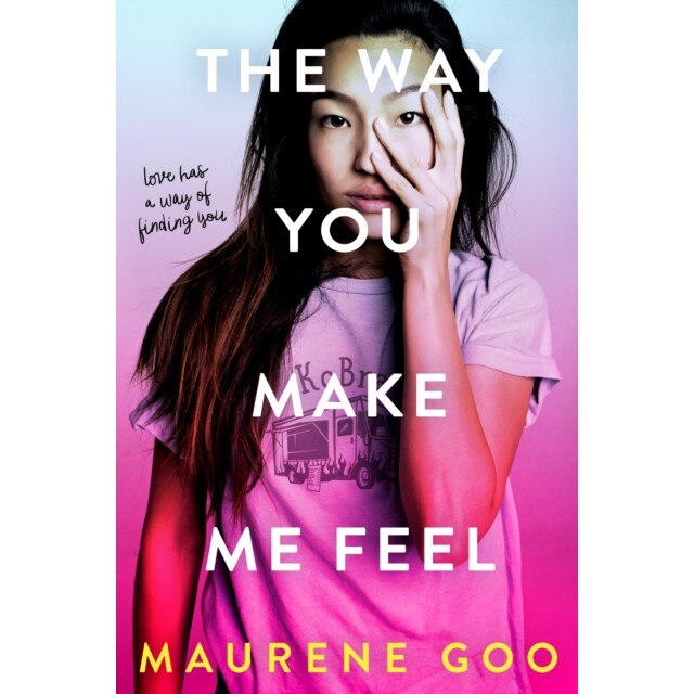 The Way You Make Me Feel, Maurene Goo (Author)