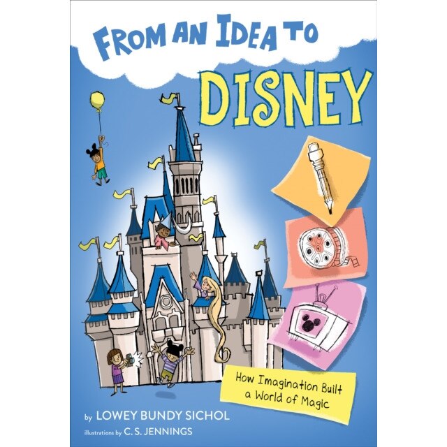 From an Idea to Disney: How Imagination Built a World of Magic, Lowey Bundy Sichol (Author)