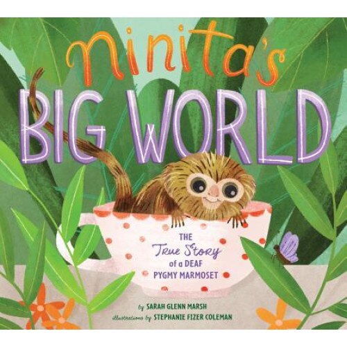 Ninita's Big World: The True Story of a Deaf Pygmy Marmoset, Sarah Glenn Marsh (Author)