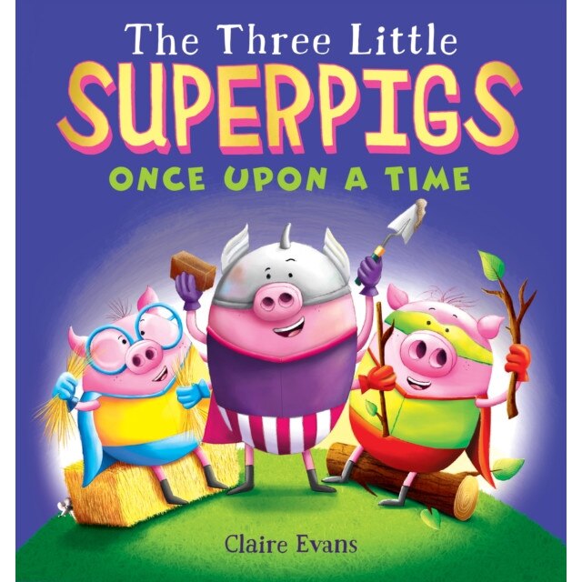 The Three Little Superpigs: Once Upon a Time, Claire Evans (Author)