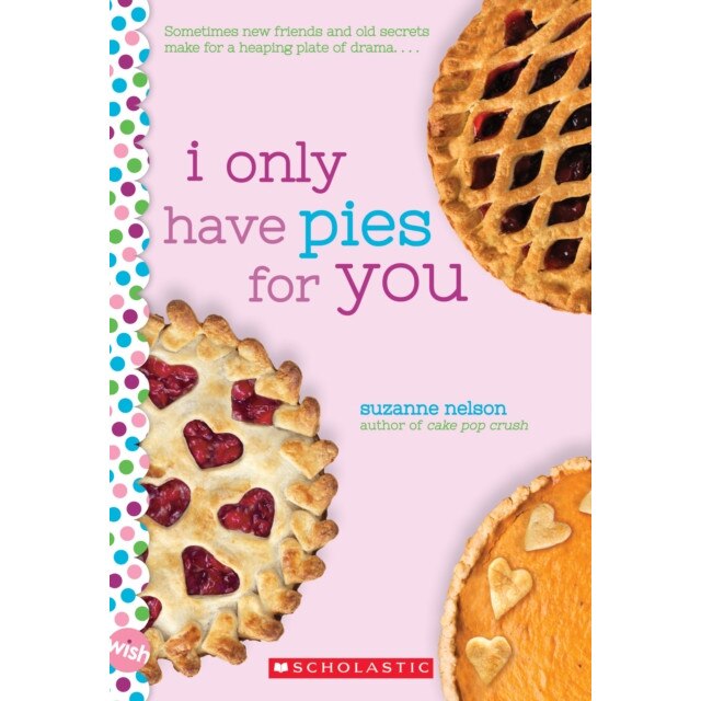 I Only Have Pies for You: A Wish Novel, Suzanne Nelson (Author)