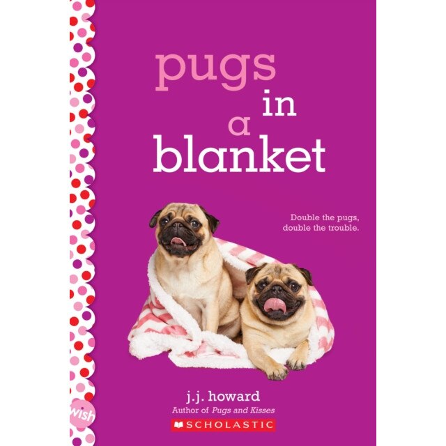 Pugs in a Blanket: A Wish Novel, J. J. Howard (Author)