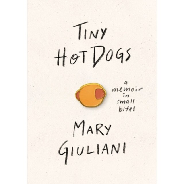Tiny Hot Dogs: A Memoir in Small Bites, Mary Giuliani (Author)