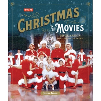 Turner Classic Movies: Christmas in the Movies: 30 Classics to Celebrate the Season, Jeremy Arnold (Author) Turner Classic Movies: Christmas in the Movies: 30 Classics to Celebrate the Season, Jeremy Arnold (Author)