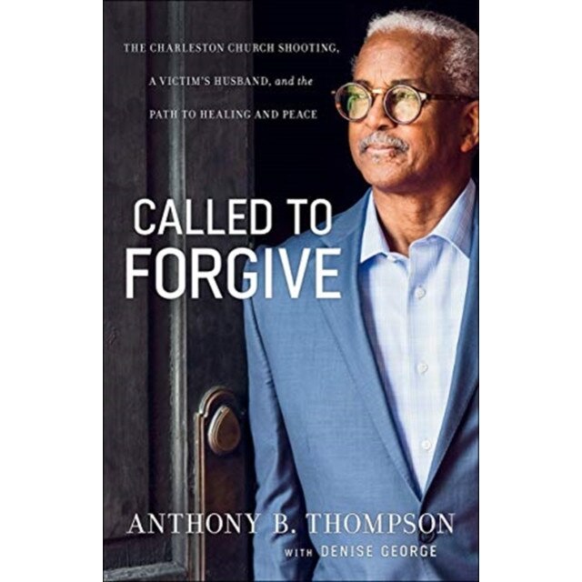Called to Forgive: The Charleston Church Shooting, a Victim's Husband, and the Path to Healing and Peace, Anthony B. Thompson (Author)