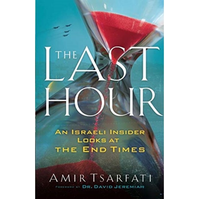 The Last Hour: An Israeli Insider Looks at the End Times, Amir Tsarfati (Author)