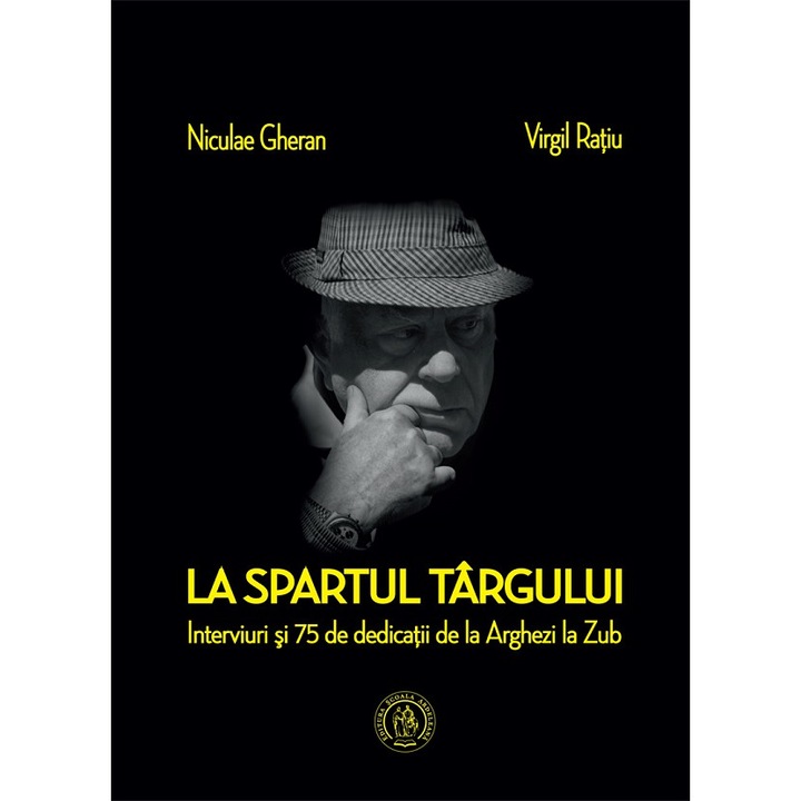 La Spartul Targului. Interviuri Si 75 De Dedicatii De La Arghezi La Zub - Niculae Gheran, Virgil Ratiu