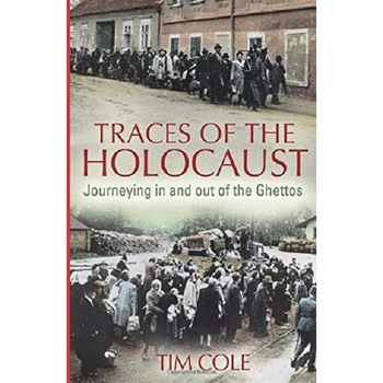 Traces of the Holocaust - Tim Cole Traces of the Holocaust - Tim Cole