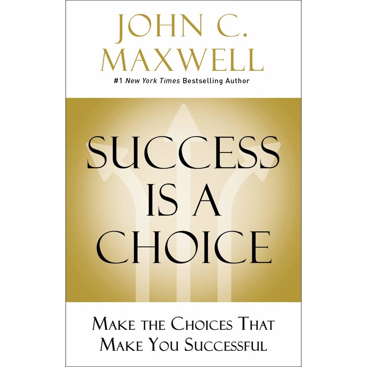 Success Is a Choice - John C. Maxwell, editia 2020