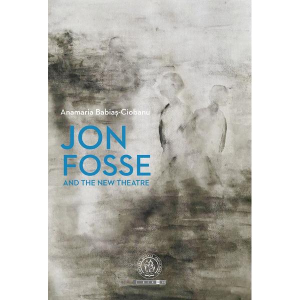 Jon Fosse and the New Theatre - Anamaria Babias-Ciobanu