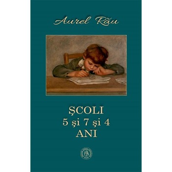 Scoli. 5 si 7 si 4 ani - Aurel Rau Scoli. 5 si 7 si 4 ani - Aurel Rau
