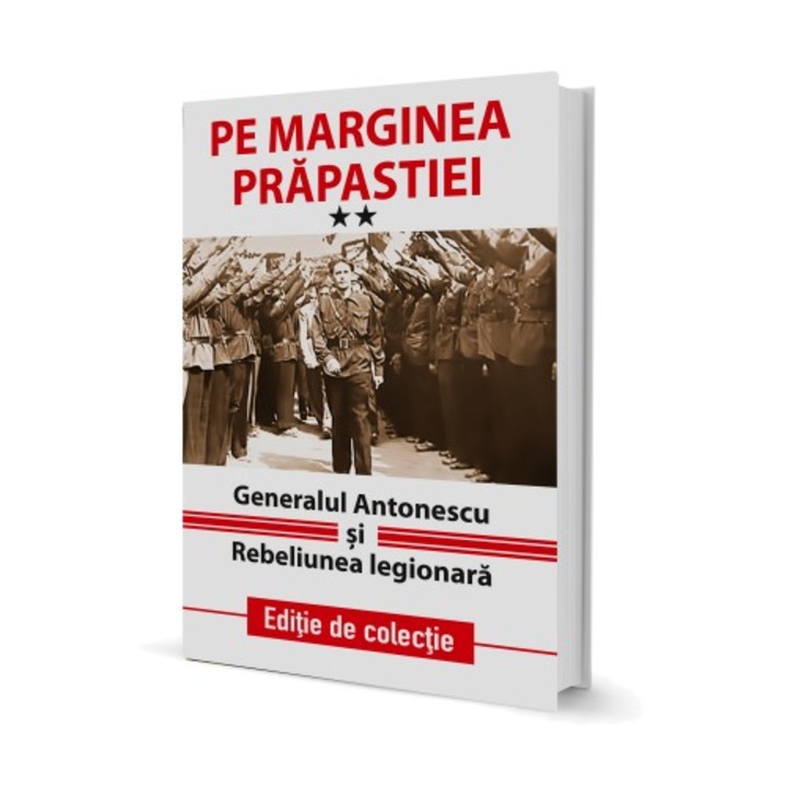 Pe Marginea Prapastiei Vol.2: Generalul Antonescu Si Rebeliunea Legionara