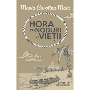 Hora cu noduri a vietii - Maria Carolina Maia Hora cu noduri a vietii - Maria Carolina Maia