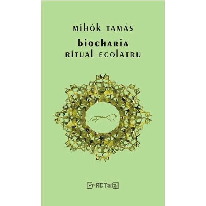 Biocharia, ritual ecolatru - Mihok Tamas