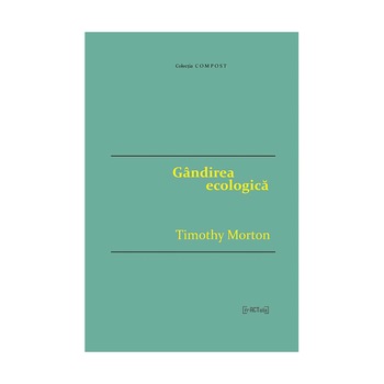 Gandirea ecologica, Fractalia, Timothy Morton, Brosata, 224 pagini Gandirea ecologica, Fractalia, Timothy Morton, Brosata, 224 pagini