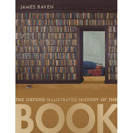 The Oxford Illustrated History of the Book - James Raven