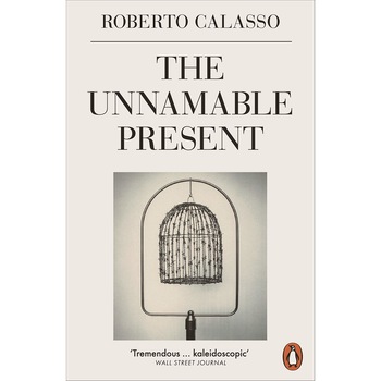 The Unnamable Present - Roberto Calasso, ed 2020 The Unnamable Present - Roberto Calasso, ed 2020