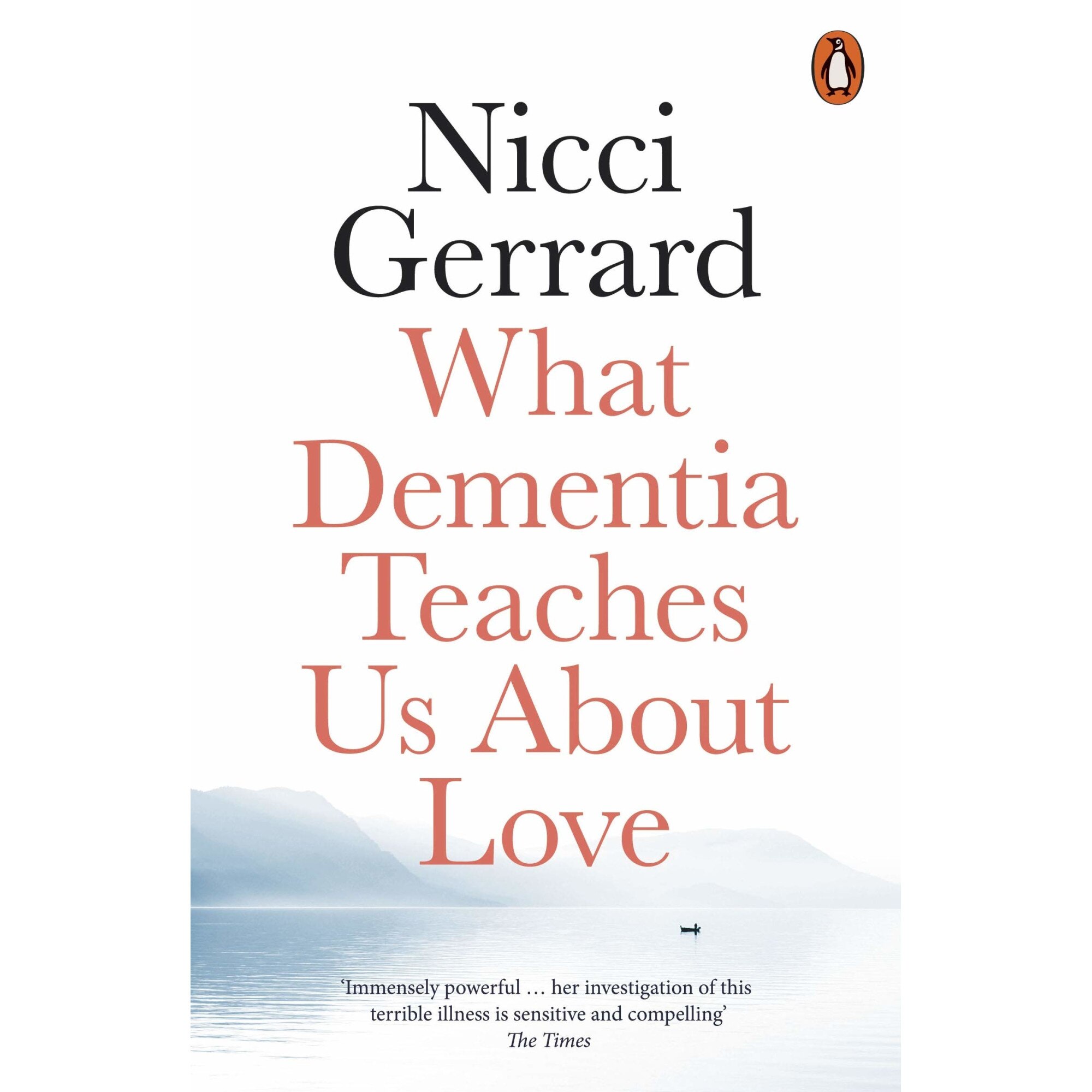 What Dementia Teaches Us About Love - Nicci Gerrard, ed 2020