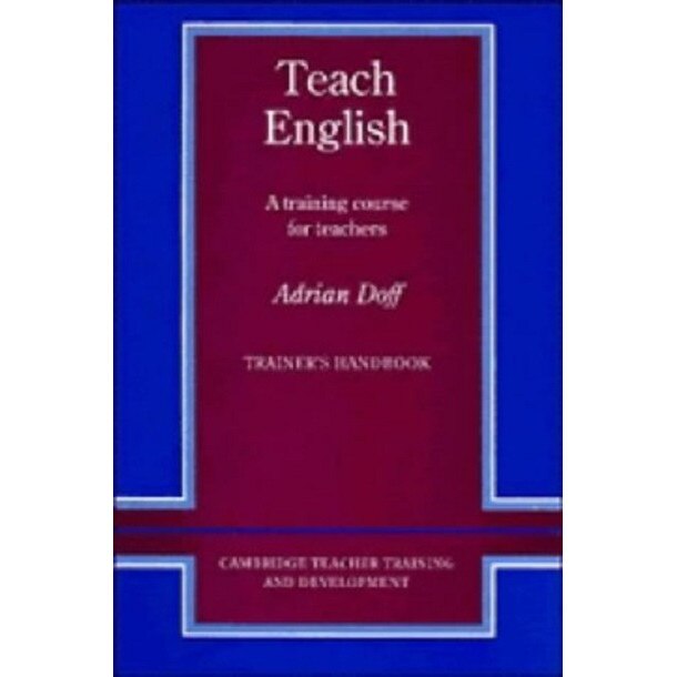 Teach English Trainer's handbook: A Training Course for Teachers - Adrian Doff