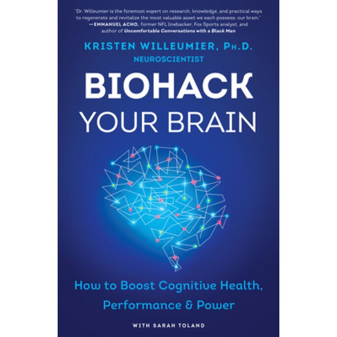 Biohack Your Brain How to Boost Cognitive Health, Performance & Power, Willeumier Kristen