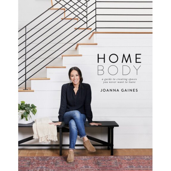 Homebody: A Guide to Creating Spaces You Never Want to Leave, Joanna Gaines (Author)
