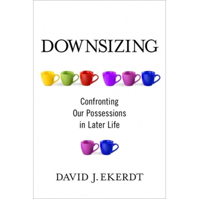 Downsizing: Confronting Our Possessions in Later Life, David Ekerdt (Author)